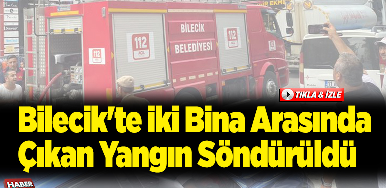 Bilecik’te iki bina arasında çıkan yangın söndürüldü
