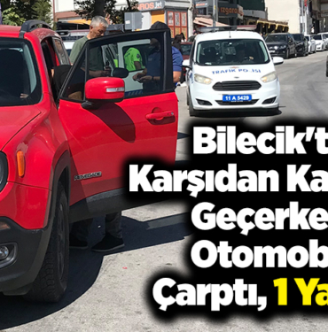 Bilecik'te karşıdan karşıya geçerken otomobil çarptı, 1 yaralı