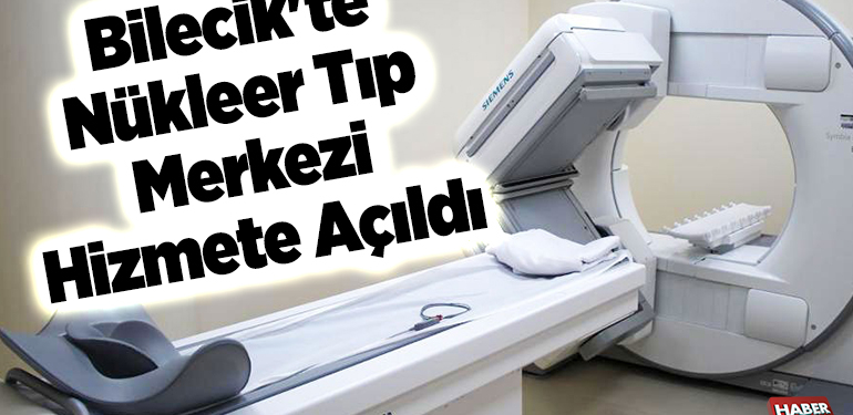 Bilecik’te nükleer tıp merkezi hizmete açıldı