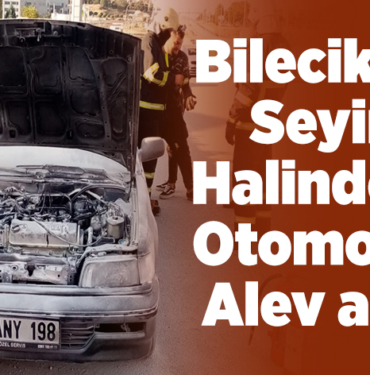 Bilecik'te seyir halindeki otomobil alev aldı