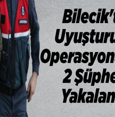 Bilecik'te uyuşturucu operasyonunda 2 şüpheli yakalandı