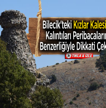 Bilecik'teki Kızlar Kalesinin kalıntıları peribacalarına benzerliğiyle dikkati çekiyor