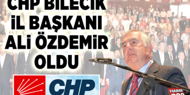 CHP BİLECİK İL BAŞKANI BELLİ OLDU
