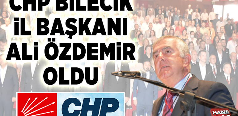 CHP BİLECİK İL BAŞKANI BELLİ OLDU