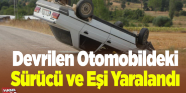 Devrilen otomobildeki sürücü ve eşi yaralandı