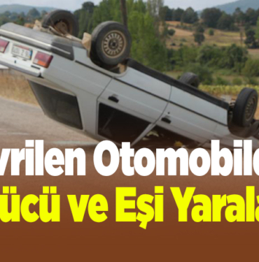 Devrilen otomobildeki sürücü ve eşi yaralandı