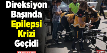 Direksiyon başında epilepsi krizi geçidi