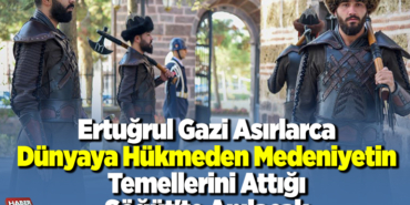 Ertuğrul Gazi asırlarca dünyaya hükmeden medeniyetin temellerini attığı Söğüt'te anılacak