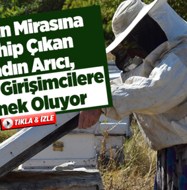Eşinin mirasına sahip çıkan kadın arıcı, genç girişimcilere örnek oluyor