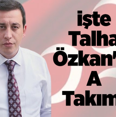 İşte Talha Özkan'ın A Takımı