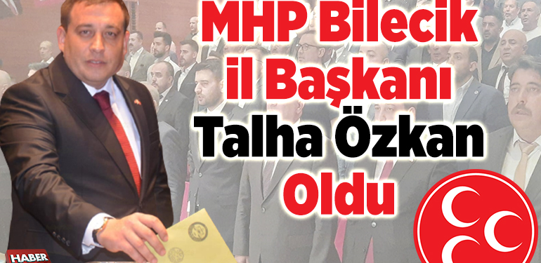 MHP Bilecik İl Başkanı Talha Özkan oldu