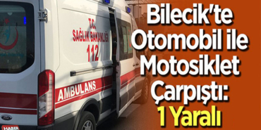 MOTOSİKLET VE OTOMOBİL ÇARPIŞTI 1 YARALI