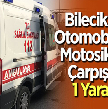 MOTOSİKLET VE OTOMOBİL ÇARPIŞTI 1 YARALI