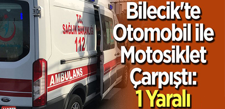 MOTOSİKLET VE OTOMOBİL ÇARPIŞTI 1 YARALI