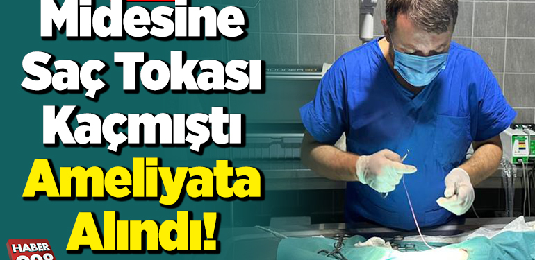 Midesinde saç tokası kaçmıştı ameliyat yapıldı