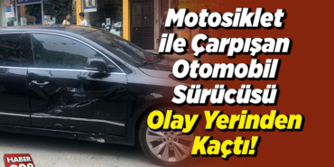 Motosiklet ile Çarpışan Otomobil Sürücüsü Olay Yerinden Kaçtı!