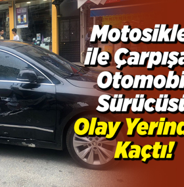 Motosiklet ile Çarpışan Otomobil Sürücüsü Olay Yerinden Kaçtı!