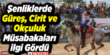 Şenliklerde güreş, cirit ve okçuluk müsabakaları ilgi gördü