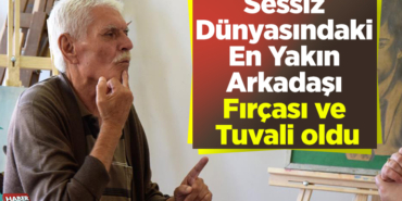 Sessiz dünyasındaki en yakın arkadaşı fırçası ve tuvali oldu
