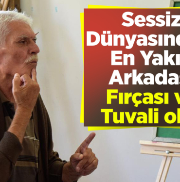 Sessiz dünyasındaki en yakın arkadaşı fırçası ve tuvali oldu