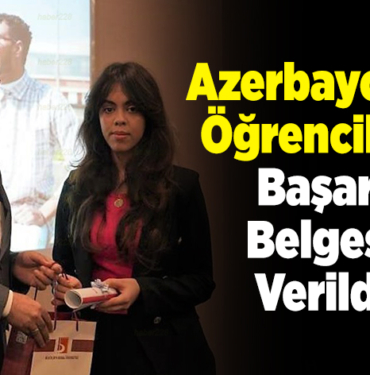 Sınavda başarılı olan Azerbaycanlı öğrencilere başarı belgesi verildi