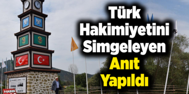 Türk hakimiyetini simgeleyen anıt yapıldı