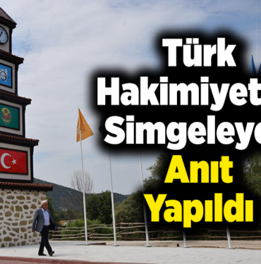 Türk hakimiyetini simgeleyen anıt yapıldı