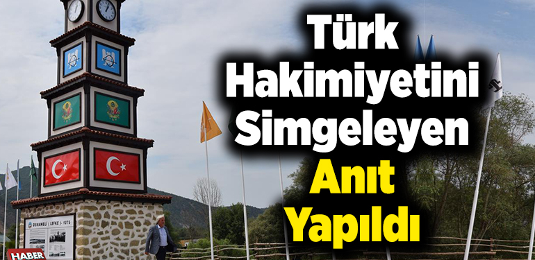 Türk hakimiyetini simgeleyen anıt yapıldı