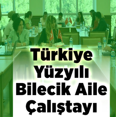 Türkiye Yüzyılı Bilecik Aile Çalıştayı düzenlendi