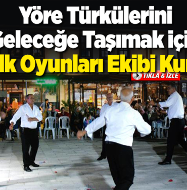 Yöre türkülerini geleceğe taşımak için halk oyunları ekibi kurdu