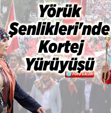 Yörük Şenlikleri'nde kortej yürüyüşü