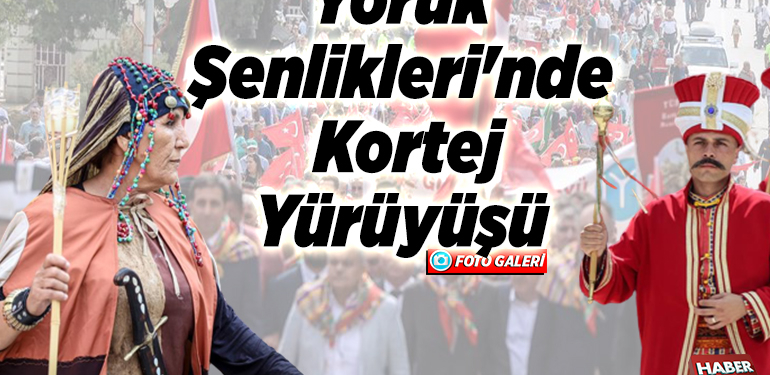 Yörük Şenlikleri’nde kortej yürüyüşü