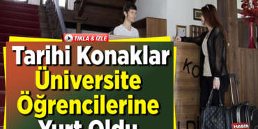 tarihi konakları üniversite öğrencilerine yurt oldu
