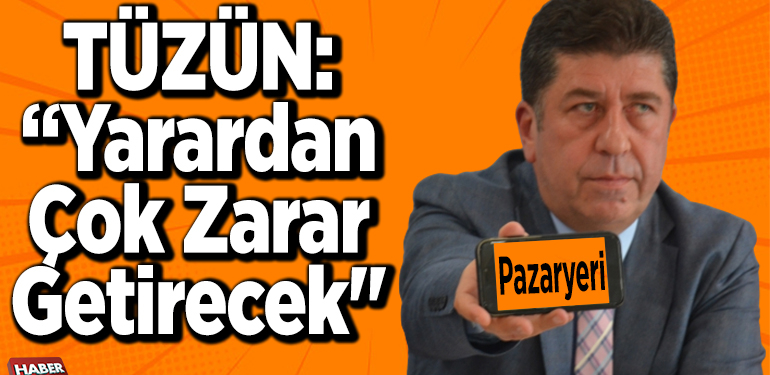 TÜZÜN: “BENİM TARAFIM PAZARYERİ’DİR”