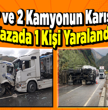 2 tır ve 2 kamyonun karıştığı kazada 1 kişi yaralandı