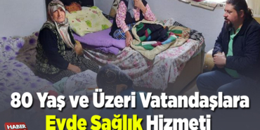 80 yaş ve üzeri vatandaşlara evde sağlık hizmeti
