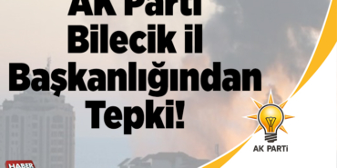 AK Parti Bilecik İl Başkanlığından Tepki!