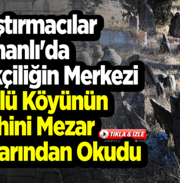 Araştırmacılar Osmanlı'da ipekçiliğin merkezi Küplü köyünün tarihini mezar taşlarından okudu
