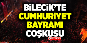 BİLECİK’TE CUMHURİYET BAYRAMI COŞKUSU
