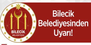 Bilecik Belediyesinden Uyarı!