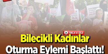 Bilecikli kadınlardan oturma eylemi başlattı!