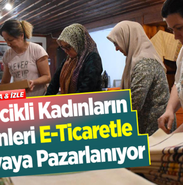 Bilecikli kadınların ürünleri e-ticaretle dünyaya pazarlanıyor