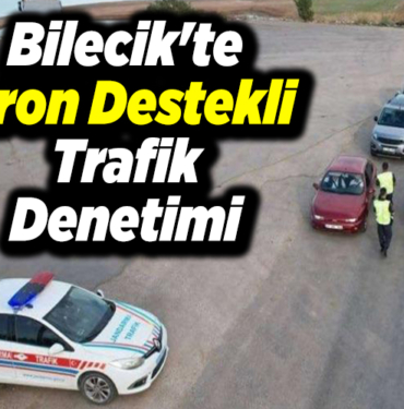 Bilecik'te dron destekli trafik denetimi
