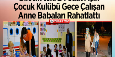 Bilecik'teki 24 saat açık çocuk kulübü gece çalışan anne babaları rahatlattı