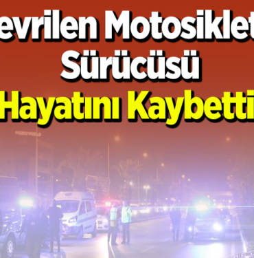 Devrilen motosikletin sürücüsü hayatını kaybetti!
