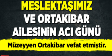 Meslektaşımızın ve Ortakibar Ailesinin Acı Günü