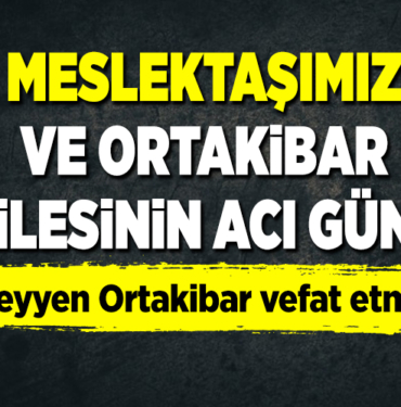 Meslektaşımızın ve Ortakibar Ailesinin Acı Günü