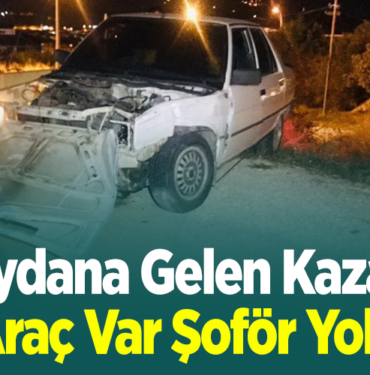 Meydana Gelen Kazada Araç Var Şoför Yok!