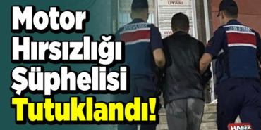 Motor Hırsızlığı Şüphelisi Tutuklandı!