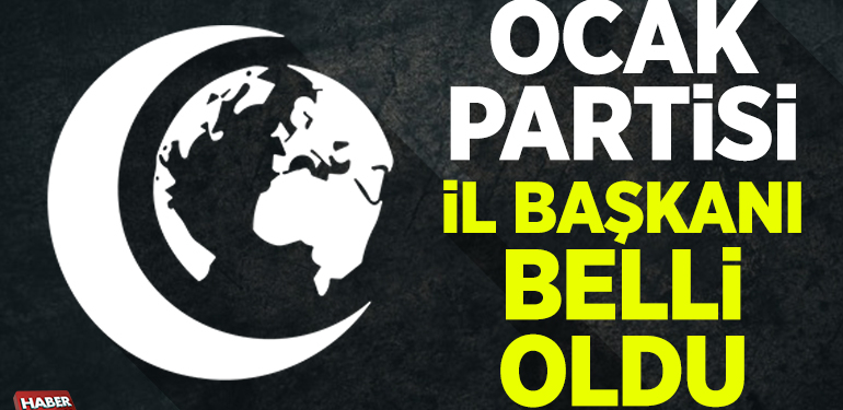 OCAK PARTİSİ BİLECİK İL BAŞKANI BELLİ OLDU